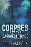 Corpses Say The Darndest Things: Clear Print Edition