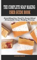 The Complete Soap Making User Guide Book