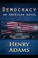 Democracy An American Novel Annotated