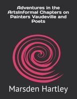 Adventures in the ArtsInformal Chapters on Painters Vaudeville and Poets