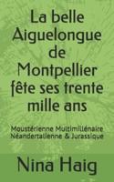 La Belle Aiguelongue De Montpellier Fête Ses Trente Mille Ans