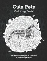 Cute Pets - Coloring Book - 100 Animals Designs in a Variety of Intricate Patterns