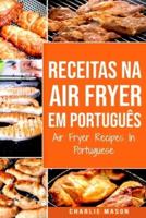 Receitas Na Air Fryer Em Português/ Air Fryer Recipes In Portuguese