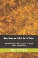 Wages, Price and Profit in the 21st Century: An Introduction to Marx's key ideas on Waged Labour and Capitalism