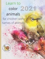 Learn to Color Animals 2021: For Children With Names of Animals