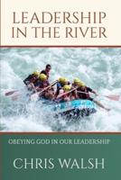 Leadership In the River: Obeying God In Our Leadership