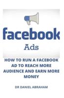 Facebook Ads, How to Run a Facebook Ad to Reach More Audience and Make More Money