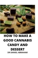 How to Make a Good Cannabis Candy and Dessert