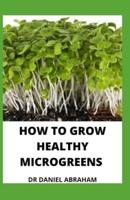 How to Grow Healthy Microgreens