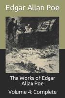 The Works of Edgar Allan Poe: Volume 4: Complete