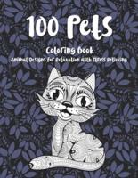 100 Pets - Coloring Book - Animal Designs for Relaxation With Stress Relieving