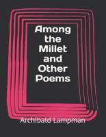 Among the Millet and Other Poems