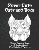 Super Cute Cats and Dogs - Unique Coloring Book With Zentangle and Mandala Animal Patterns