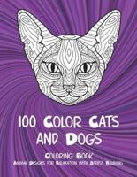 100 Color Cats and Dogs - Coloring Book - Animal Designs for Relaxation With Stress Relieving