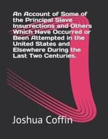 An Account of Some of the Principal Slave Insurrections and Others Which Have Occurred or Been Attempted in the United States and Elsewhere During the Last Two Centuries.