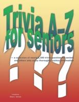 Trivia A-Z for Seniors: a collection of nearly 2,500 trivia questions for seniors and others who thoroughly enjoy useless information