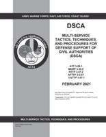 Multi-Service Tactics, Techniques, and Procedures for Defense Support of Civil Authorities (DSCA) ATP 3-28.1 MCRP 3-30.6 NTTP 3-57.2 AFTTP 3-2.67 CGTTP 3-57.1 February 2021