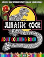 Jurassic Cock Adult Coloring Book: Fun adult coloring book, stress relief with 25 dinosaurs with huge dicks! Bonus pages included