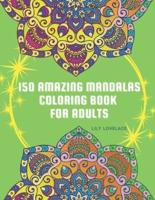 150 Amazing Mandalas Coloring Book For Adults : Start coloring these pages to relieve stress and enjoy some peace and happiness. Relax and let your creativity flow freely!