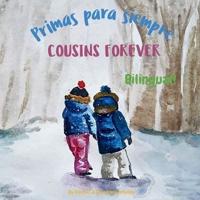 Cousins Forever - Primas para siempre: Α bilingual children's book in Spanish and English