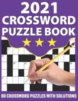 2021 Crossword Puzzle Book: Crossword Puzzle Book For Seniors And Adults To Make Your Day Enjoyable With Supplying Large Print 80 Puzzles And Solutions  Used Radom Words
