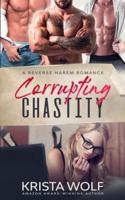 Corrupting Chastity - A Reverse Harem Romance