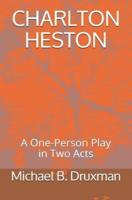 CHARLTON HESTON: A One-Person Play in Two Acts