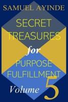 Secret Treasures For Purpose Fulfillment, Volume 5