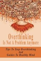 Overthinking Is Not A Problem Anymore