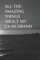 All the Amazing Things About My Ex-Husband