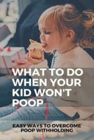 What To Do When Your Kid Won't Poop