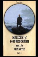 Dialectic of Post-Modernism and Its Derivates