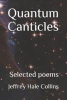 Quantum Canticles : and Selected Poems