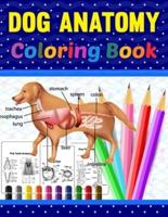 Dog Anatomy Coloring Book: Dog Anatomy Coloring Workbook for Kids, Boys, Girls & Adults. The New Surprising Magnificent Learning Structure For Veterinary Anatomy Students. Perfect gift For Vet Students and even Adults. Vet Tech Coloring Books.