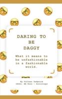 Daring to be Daggy: What it means to be unfashionable in a fashionable world