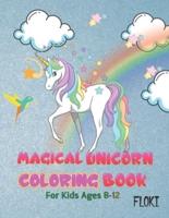 Magical Unicorn Coloring Book: For Kids Ages 8-12: A Fantasy Coloring Book with Unicorns stencils for kids, Beautiful Flowers, and Relaxing Fantasy Scenes with Crayola Coloring Pages (Unicorn Coloring Books)