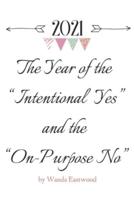 2021 The Year of the Intentional Yes and the On-Purpose No