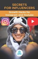 Secrets for Influencers: Growth Hacks for Instagram and Youtube.: Tricks, Keys and Professional Secrets to Gain Followers and Multiply Reach on Instagram and Youtube.