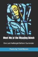 Meet Me at the Moaning Bench