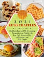 2021 KETO CHAFFLES COOKBOOK: Healthy & Easy and Mouthwatering Recipes to Lose Weight with Low-Carb Ketogenic Diet for Beginners and Busy People