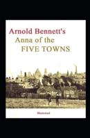 Anna of the Five Towns Illustrated