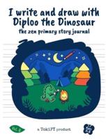 I write and draw with Diploo the Dinosaur: the zen primary story journal vol.8: 5 unique coloring designs + 60 blank dotted pages + 40 white pages for kids to practice handwriting, sketch great illustartions, create exciting adventure composition 8.5"x11"