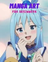 Manga Art for Beginners: A Simple Step-by-Step beginner Guide to learn to draw manga for Beginners.The Ultimate Bible for Beginning Artists,Everything you Need to Start Drawing Right Away.