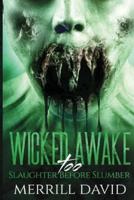 Wicked Awake Too: Slaughter Before Slumber