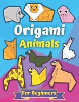Origami Animals For Beginners: Origami Book Include Amazing Projects About Animals Perfect for Beginners With Step- By-Step Instructions, Fun for Kids and Adults. Great Way To Boost Imagination.