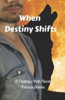 When Destiny Shifts (A Destiny's Path Novel)