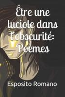 Être une luciole dans l'obscurité: Poèmes