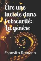 Être une luciole dans l'obscurité: La genèse