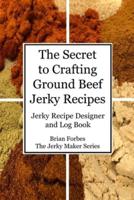 The Secret to Crafting Ground Beef Jerky Recipes