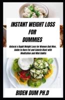 INSTANT WEIGHT LOSS FOR DUMMIES : Natural & Rapid Weight Loss for Women And Men, Guide to Burn Fat and Calorie Blast with Meditation and Mini Habits